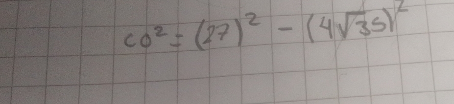 CO^2=(27)^2-(4sqrt(3)5)^2