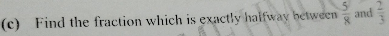 Find the fraction which is exactly halfway between  5/8  and  2/3 