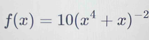 f(x)=10(x^4+x)^-2