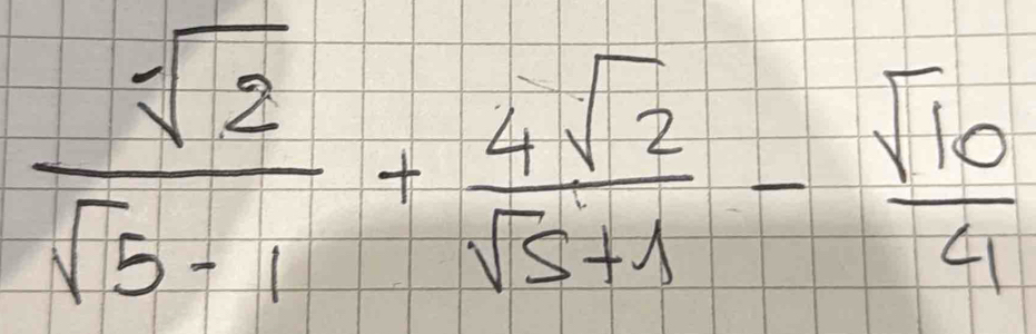  sqrt[4](2)/sqrt(5)-1 + 4sqrt(2)/sqrt(5)+1 - sqrt(10)/4 