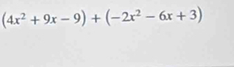 (4x^2+9x-9)+(-2x^2-6x+3)