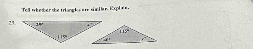 Tell whether the triangles are similar. Explain.
29.