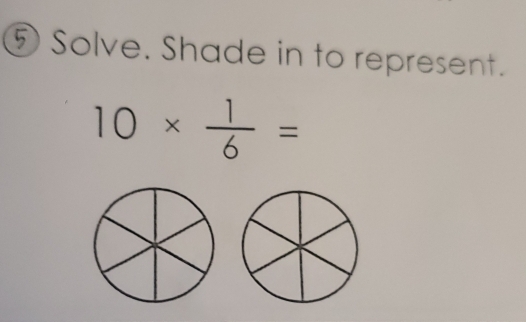 Solve. Shade in to represent.
10*  1/6 =