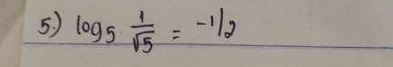 5 ) log _5 1/sqrt(5) =-1/2