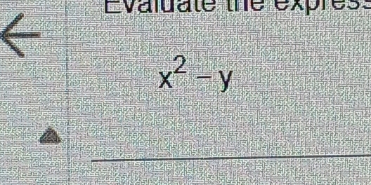 Evaluate the expres:
x^2-y