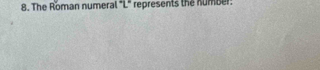 The Roman numeral "L" represents the number: