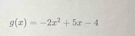 g(x)=-2x^2+5x-4