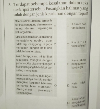 Terdapat beberapa kesalahan dalam teks 
deskripsi tersebut. Pasangkan kalimat yang 
salah dengan jenis kesalahan dengan tepat! 








huruf kapital