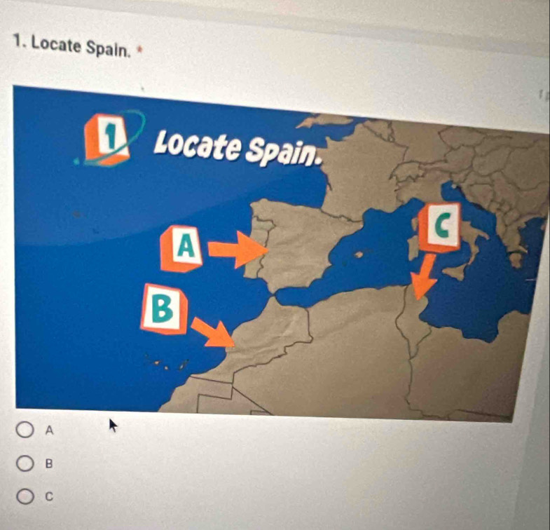 Locate Spain. *
A
B
C