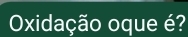 Oxidação oque é?