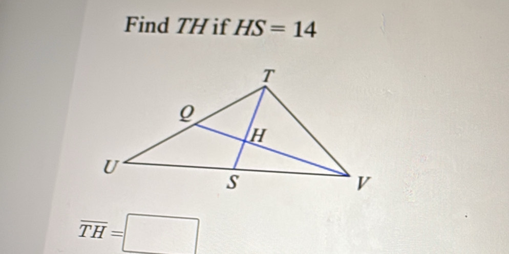 Find TH if HS=14
overline TH=□