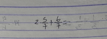  x^2/4 · x^2 2. 5/7 + 6/7 =