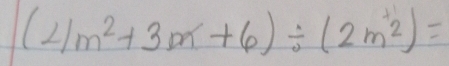 (4m^2+3m+6)/ (2m^+2)=