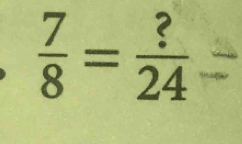  7/8 = ?/24 