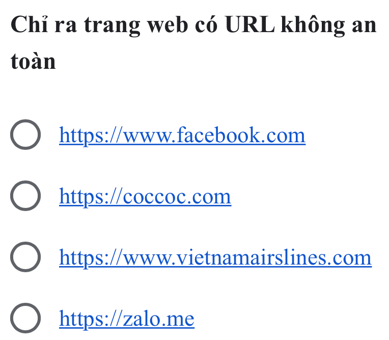 Chỉ ra trang web có URL không an
toàn
https://www.facebook.com
https://coccoc.com
https://www.vietnamairslines.com
https://zalo.me