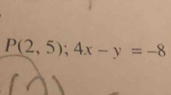 P(2,5);4x-y=-8