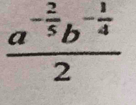 frac a^(-frac 2)5b^(-frac 1)42