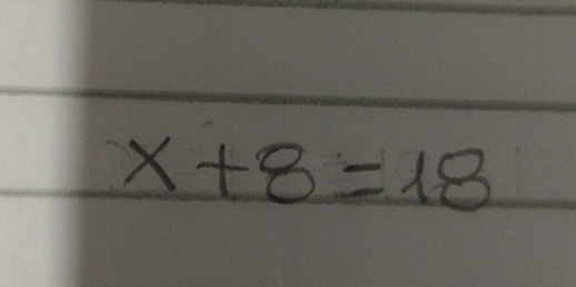 x+8=18