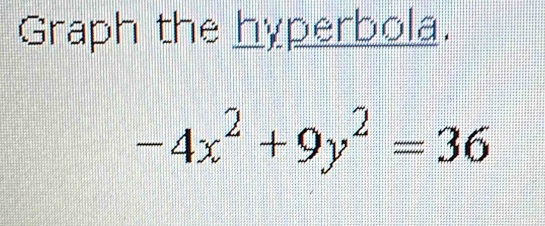 Graph the hyperbola.
-4x^2+9y^2=36