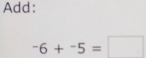 Add:
-6+-5=□