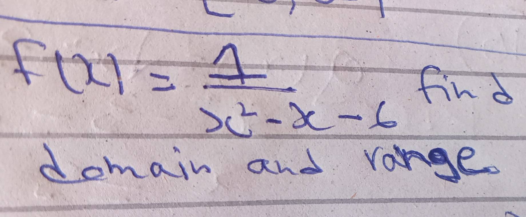 f(x)= 1/x^2-x-6  find 
domain and range.