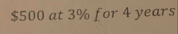 $500 at 3% for 4 years