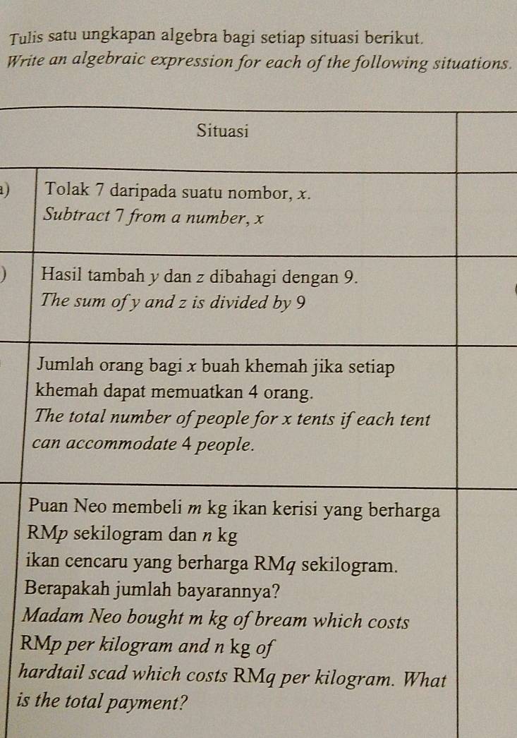 Tulis satu ungkapan algebra bagi setiap situasi berikut.
Write an algebraic expression for each of the following situations.
P
R
i
B
M
R
ha
is ayment?