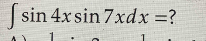 ∈t sin 4xsin 7xdx= ?