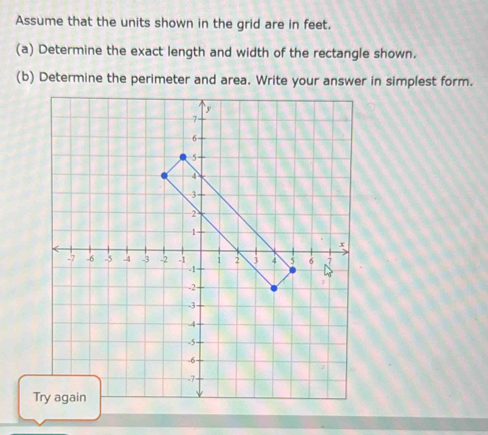 Assume that the units shown in the grid are in feet. 
(a) Determine the exact length and width of the rectangle shown. 
(b) Determine the perimeter and area. Write your answer in simplest form.