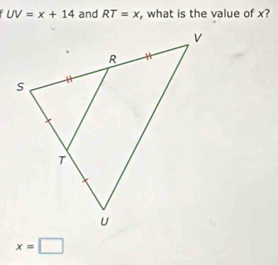 UV=x+14 and RT=x , what is the value of x?
x=□