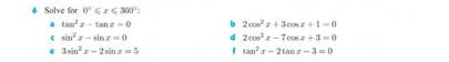 # Solve for 0°≤slant x≤slant 360° :
a tan^2x-tan x=0 b 2cos^2x+3cos x+1=0
sin^2x-sin x=0 d 2cos^2x-7cos x+3=0
e 3sin^2x-2sin x=5 tan^2x-2tan x-3=0