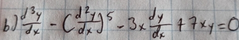  d^3y/dx -( d^2y/dx )^5-3x dy/dx +7xy=0