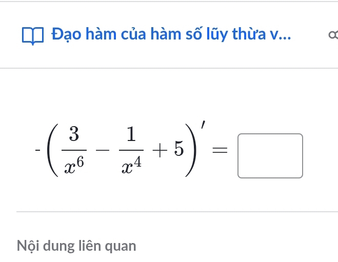 Đạo hàm của hàm số lũy thừa v... a
-( 3/x^6 - 1/x^4 +5)'=□
Nội dung liên quan