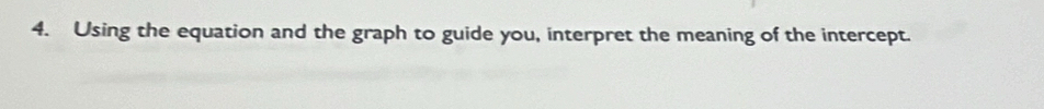 Using the equation and the graph to guide you, interpret the meaning of the intercept.