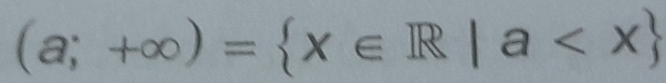 (a;+∈fty )= x∈ R|a