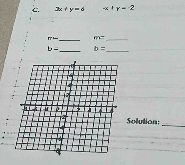 3x+y=6 -x+y=-2
m= _ 
_ m=
_ b=
b= _ 
_ 
Solution: