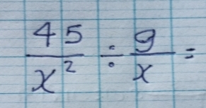  45/x^2 /  9/x =