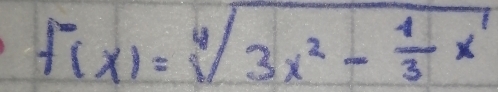 f(x)=sqrt[4](3x^2-frac 1)3x^1