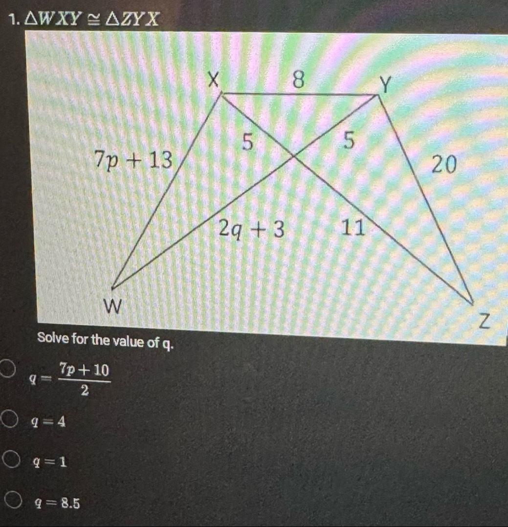 △ WXY≌ △ ZYX
q= (7p+10)/2 
q=4
q=1
q=8.5