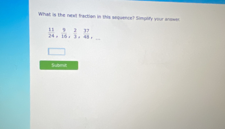 What is the next fraction in this sequence? Simplify your answer.
 11/24 ,  9/16 ,  2/3 ,  37/48 ,... 
Submit