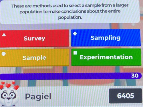 These are methods used to select a sample from a larger 
population to make conclusions about the entire 
population. 
Survey Sampling 
Sample Experimentation
30
Pagiel 6405