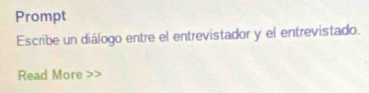 Prompt 
Escribe un diálogo entre el entrevistador y el entrevistado. 
Read More