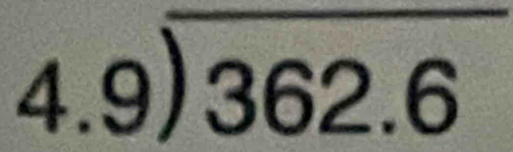 beginarrayr 4.9encloselongdiv 362.6endarray