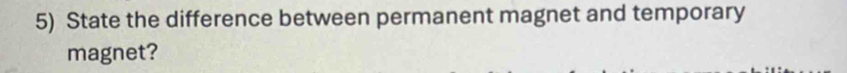 State the difference between permanent magnet and temporary 
magnet?