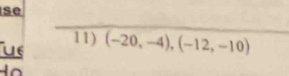 se 
11) (-20,-4), (-12,-10)