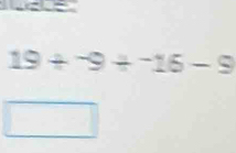 19+^-9+^-16-9
□ 