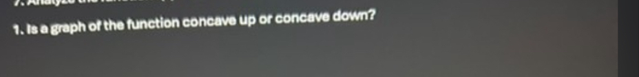 Is a graph of the function concave up or concave down?