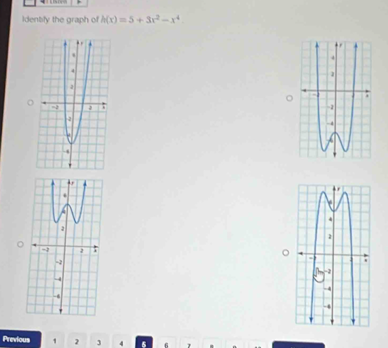 Msten 
Identily the graph of h(x)=5+3x^2-x^4. 

Previous 1 2 3 4 5 6 7