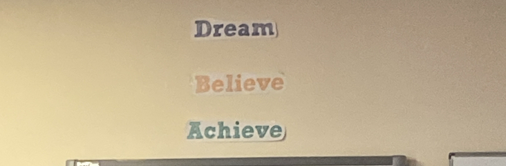 Dream 
Believe 
Achieve