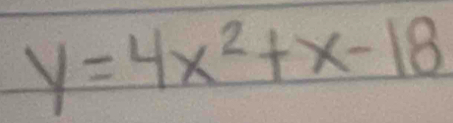 y=4x^2+x-18